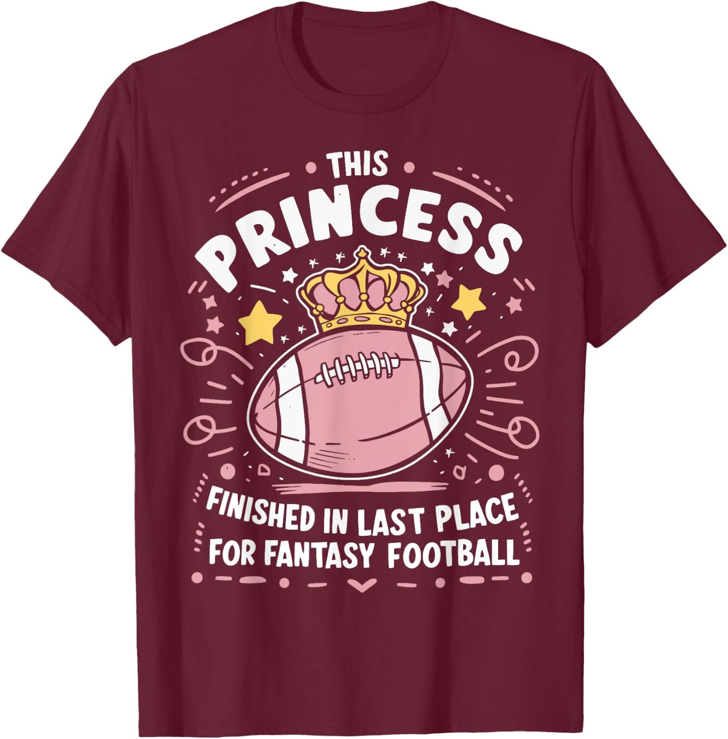 Fantasy Football Princess Funny Draft Legends Party Loser T-Shirt - T-Shirt | Maroon