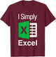 I Simply Excel Spreadsheet Funny I Excel In Spread Sheets T-Shirt - T-Shirt | Maroon