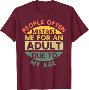People Often Mistake Me For An Adult Due To My Age T-Shirt - T-Shirt | Maroon