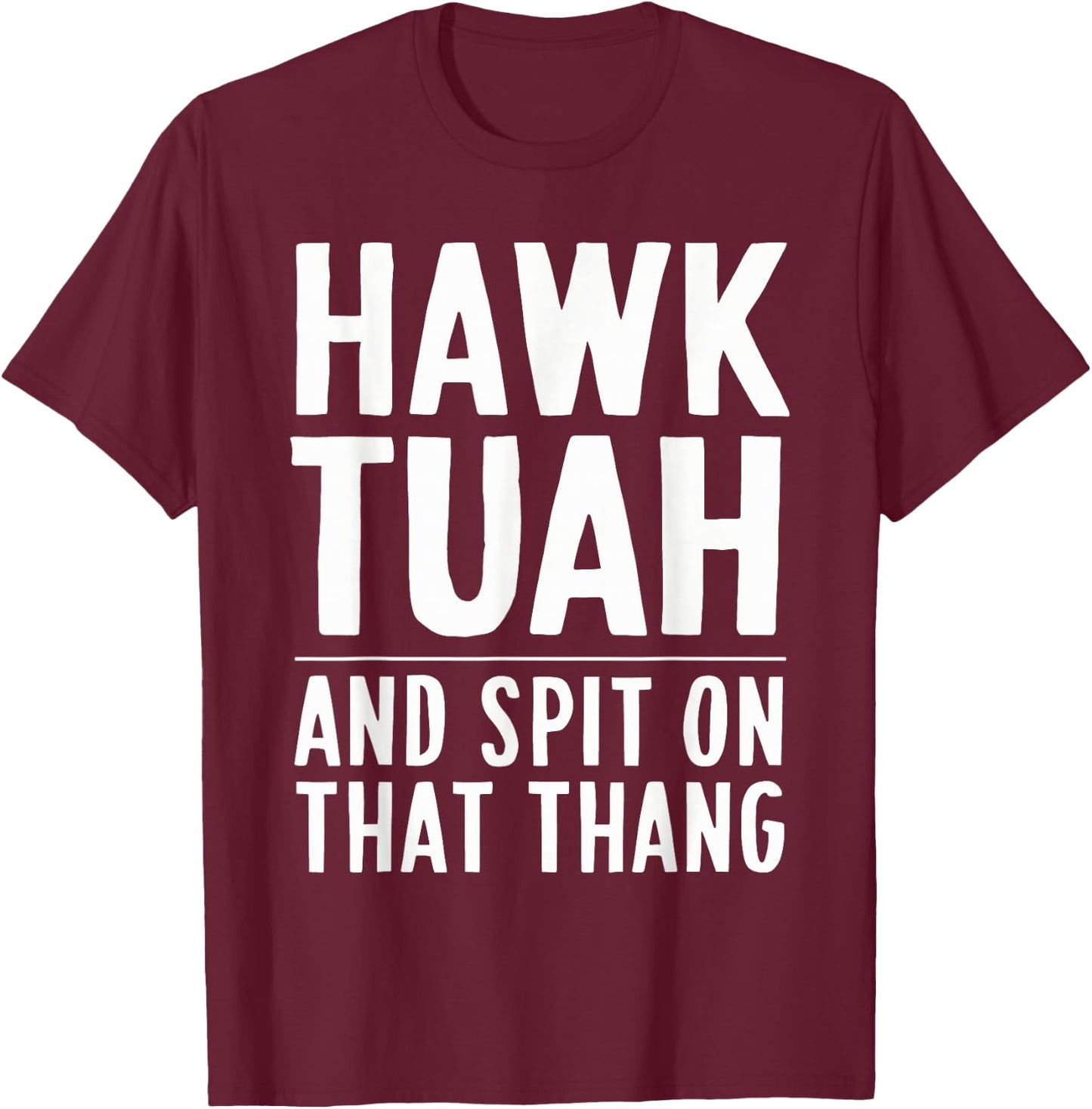 Hawk Tuah White Trash Party Attire Hillbilly Costume T-Shirt - T-Shirt | Maroon