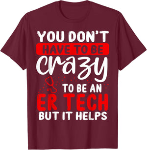 Emergency Room Technician Don´t have to be crazy ER Tech T-Shirt - T-Shirt | Maroon