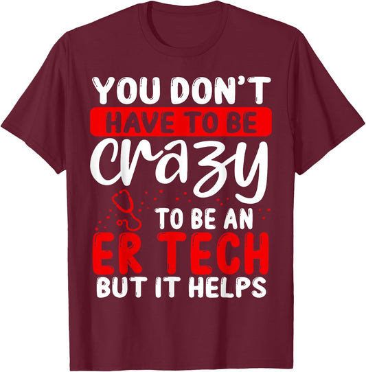 Emergency Room Technician Don´t have to be crazy ER Tech T-Shirt - T-Shirt | Maroon