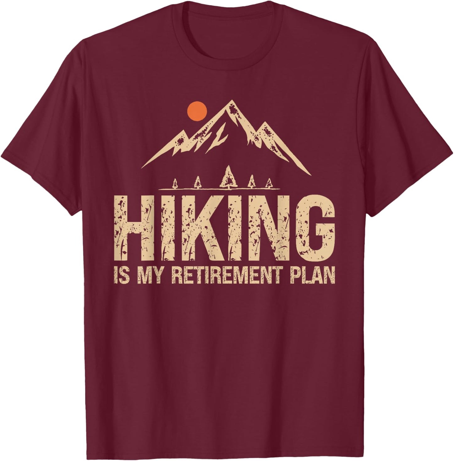 Hiking Is My Retirement Plan Hiking Funny Hiker Retired T-Shirt - T-Shirt | Maroon