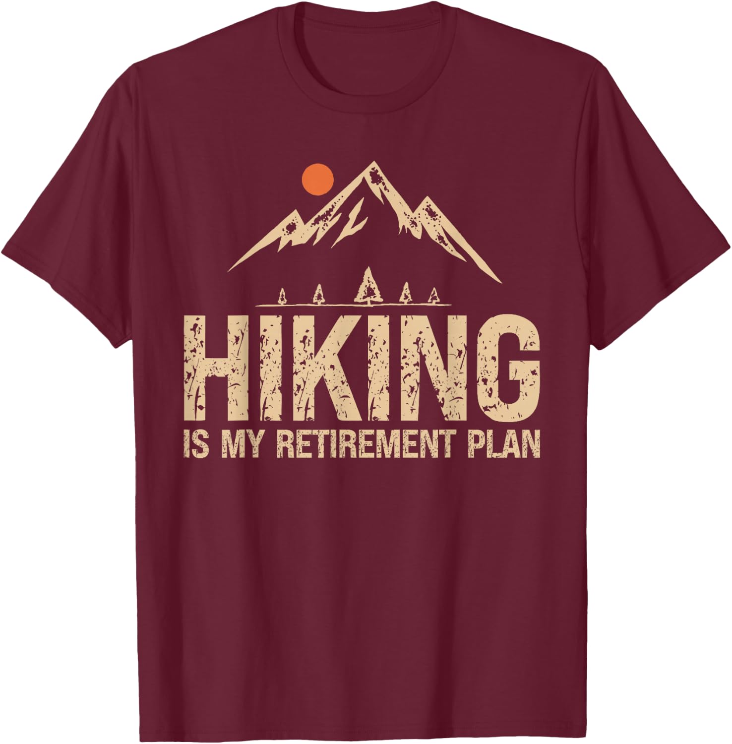 Hiking Is My Retirement Plan Hiking Funny Hiker Retired T-Shirt - T-Shirt | Maroon