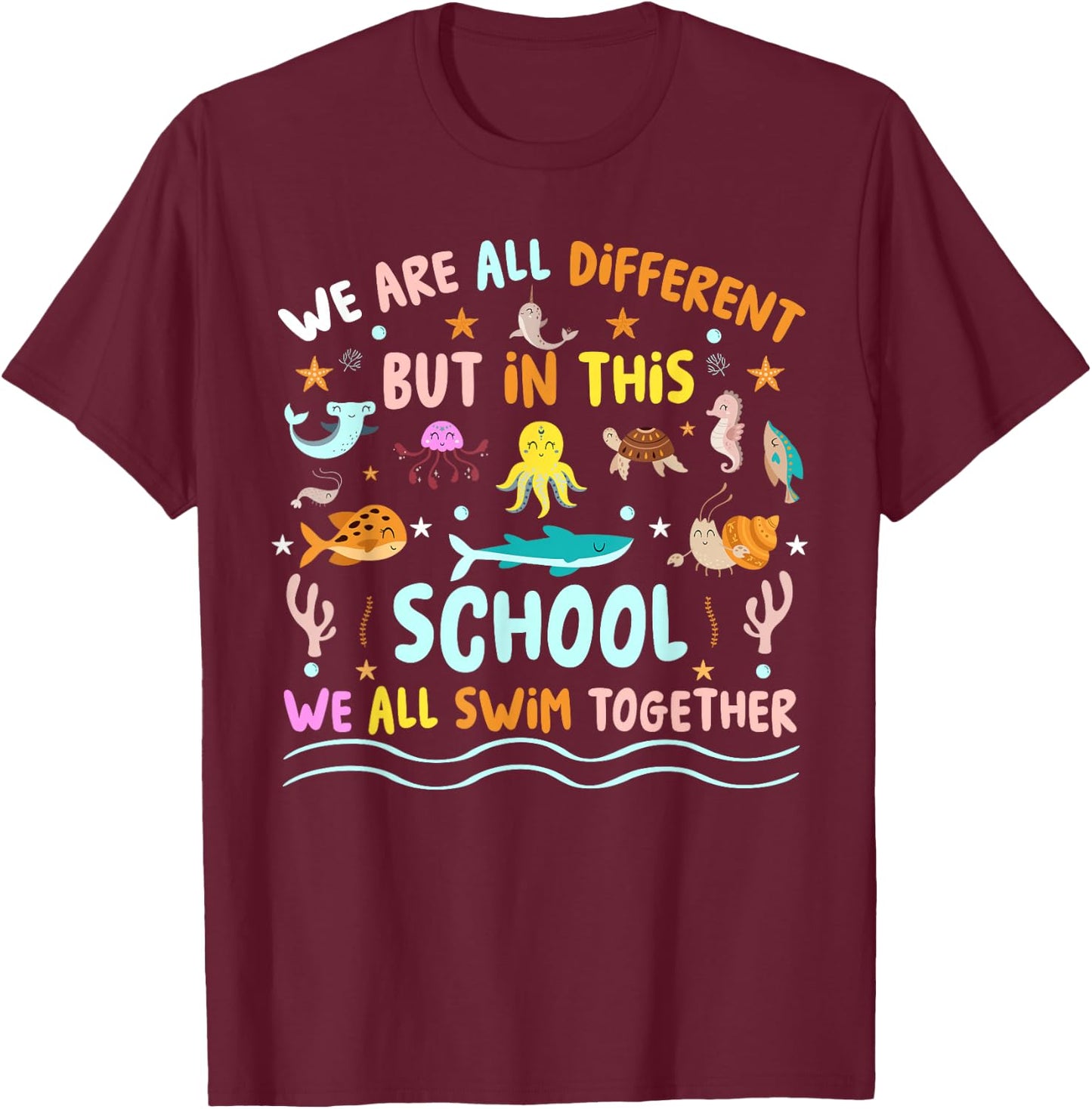 We Are Different But In This School We Swim Together Ocean T-Shirt - T-Shirt | Maroon