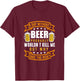 A day without beer would probably not kill me T-Shirt - T-Shirt | Maroon