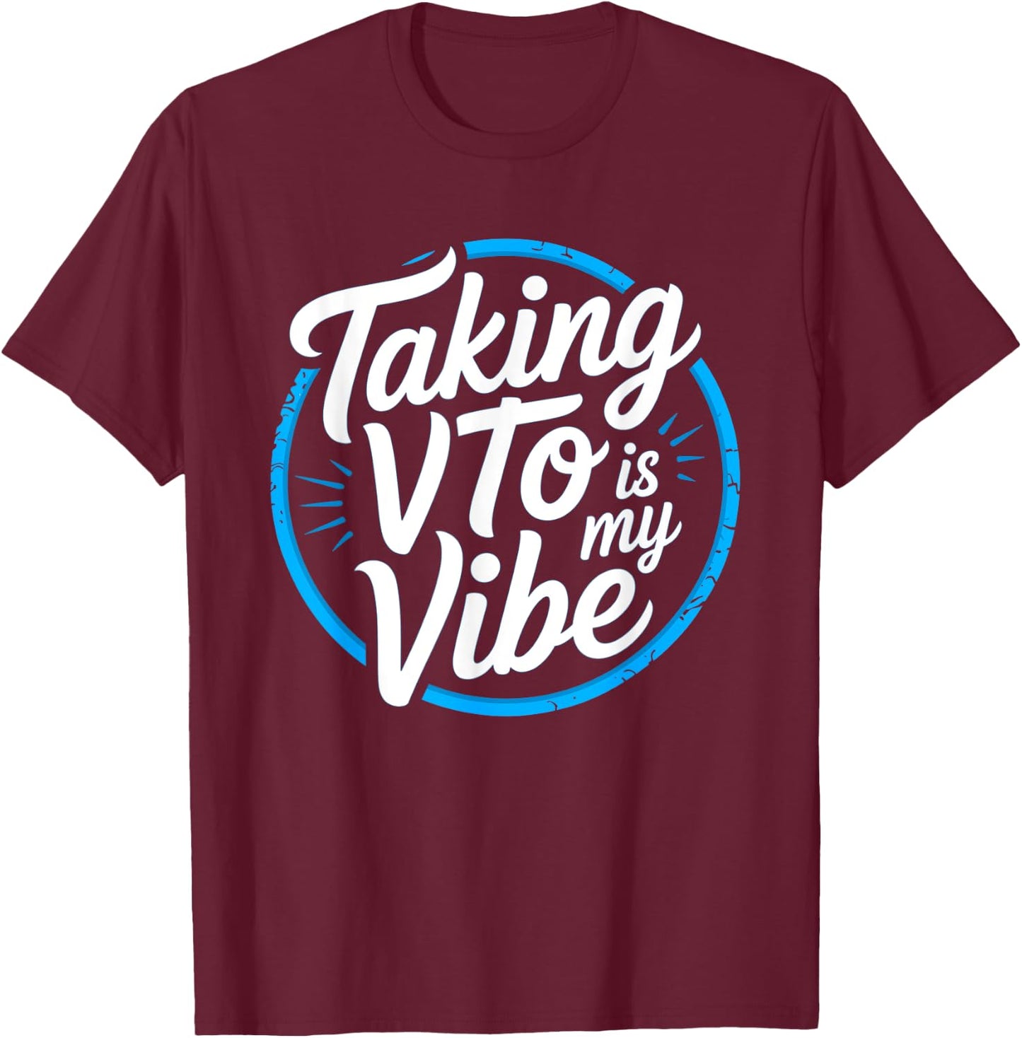 Coworker Taking VTO is My Vibe Associate T-Shirt - T-Shirt | Maroon
