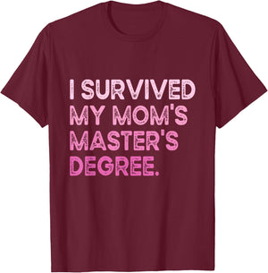 I Survived My Mom's Master's Degree Masters Graduation 2024 T-Shirt - T-Shirt | Maroon