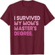 I Survived My Mom's Master's Degree Masters Graduation 2024 T-Shirt - T-Shirt | Maroon