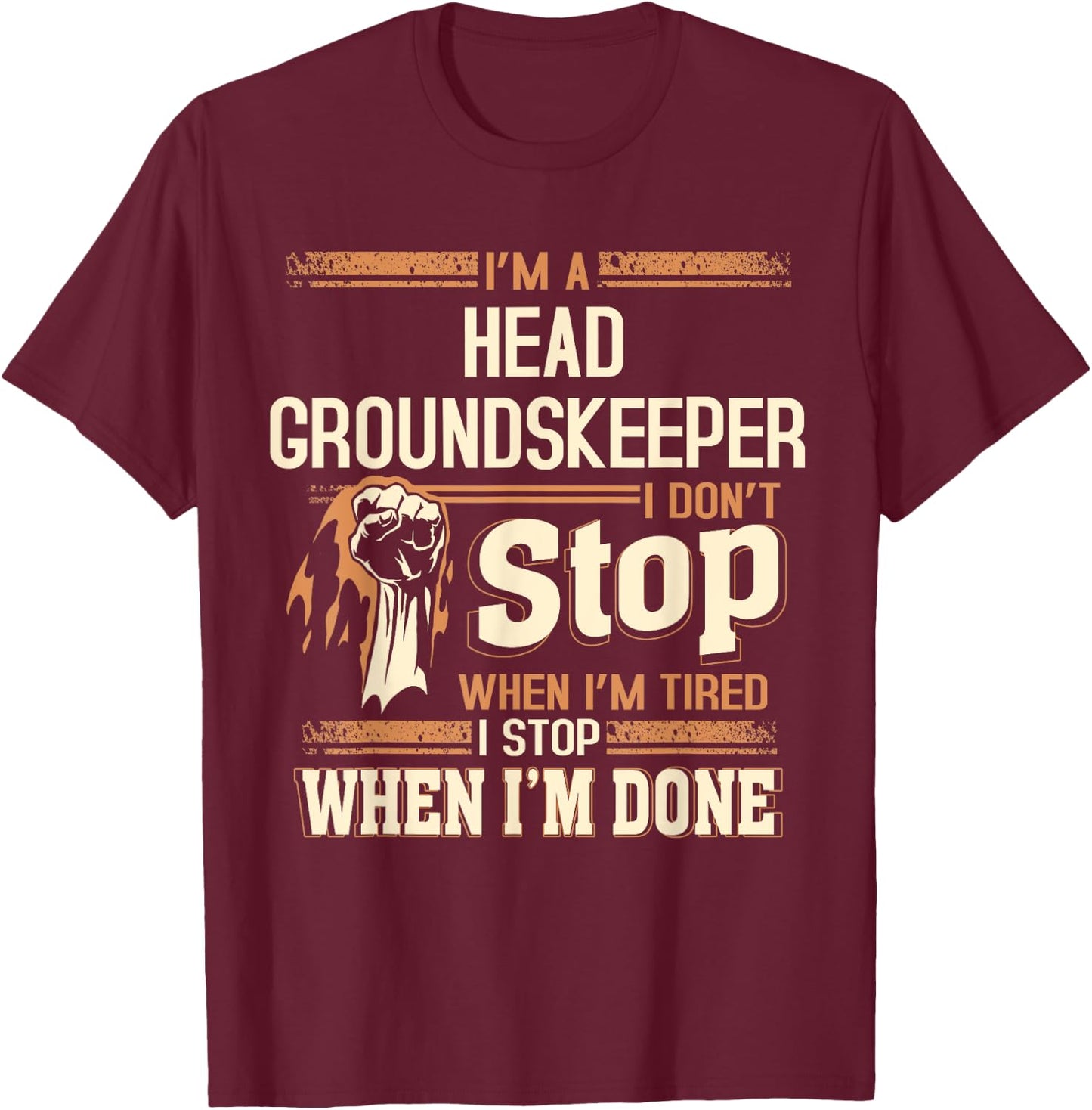 I'm A Head Groundskeeper I Don't Stop T-Shirt - T-Shirt | Maroon