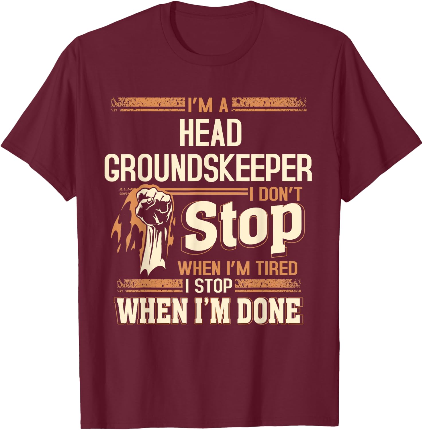 I'm A Head Groundskeeper I Don't Stop T-Shirt - T-Shirt | Maroon