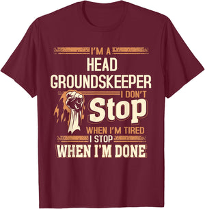 I'm A Head Groundskeeper I Don't Stop T-Shirt - T-Shirt | Maroon