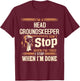 I'm A Head Groundskeeper I Don't Stop T-Shirt - T-Shirt | Maroon