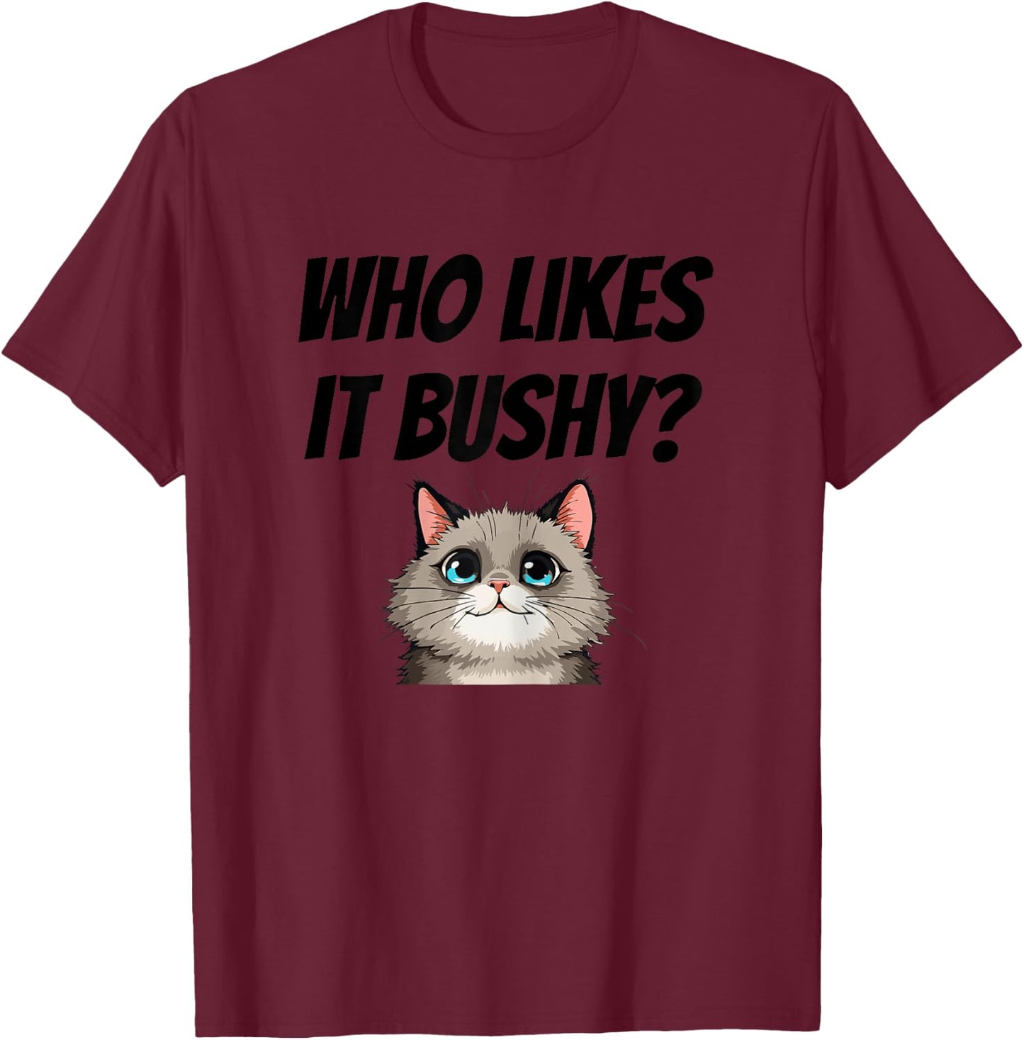 Women Who likes it bushy Inappropriate Adulte Funny Cat T-Shirt - T-Shirt | Maroon