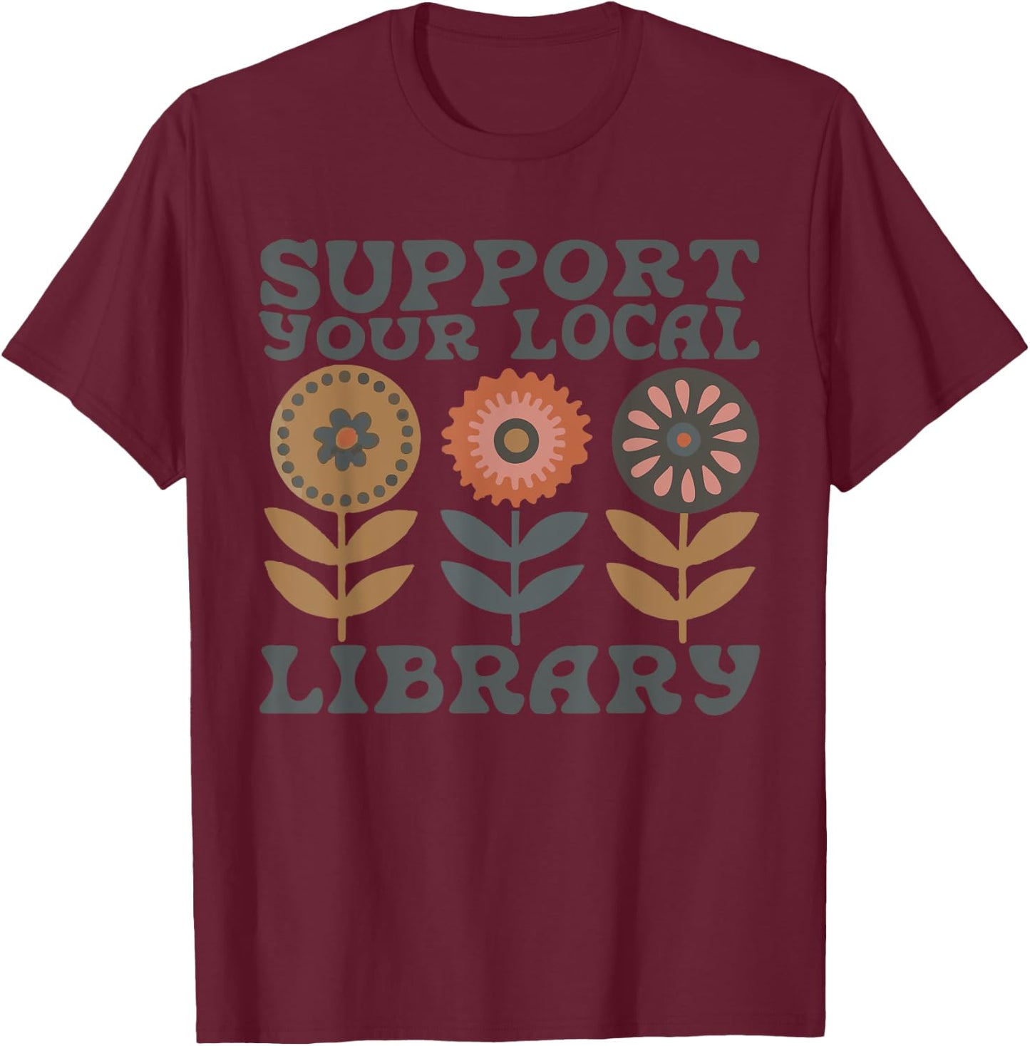 Groovy Support Your Local Library Book Reader Lover Bookworm T-Shirt - T-Shirt | Maroon