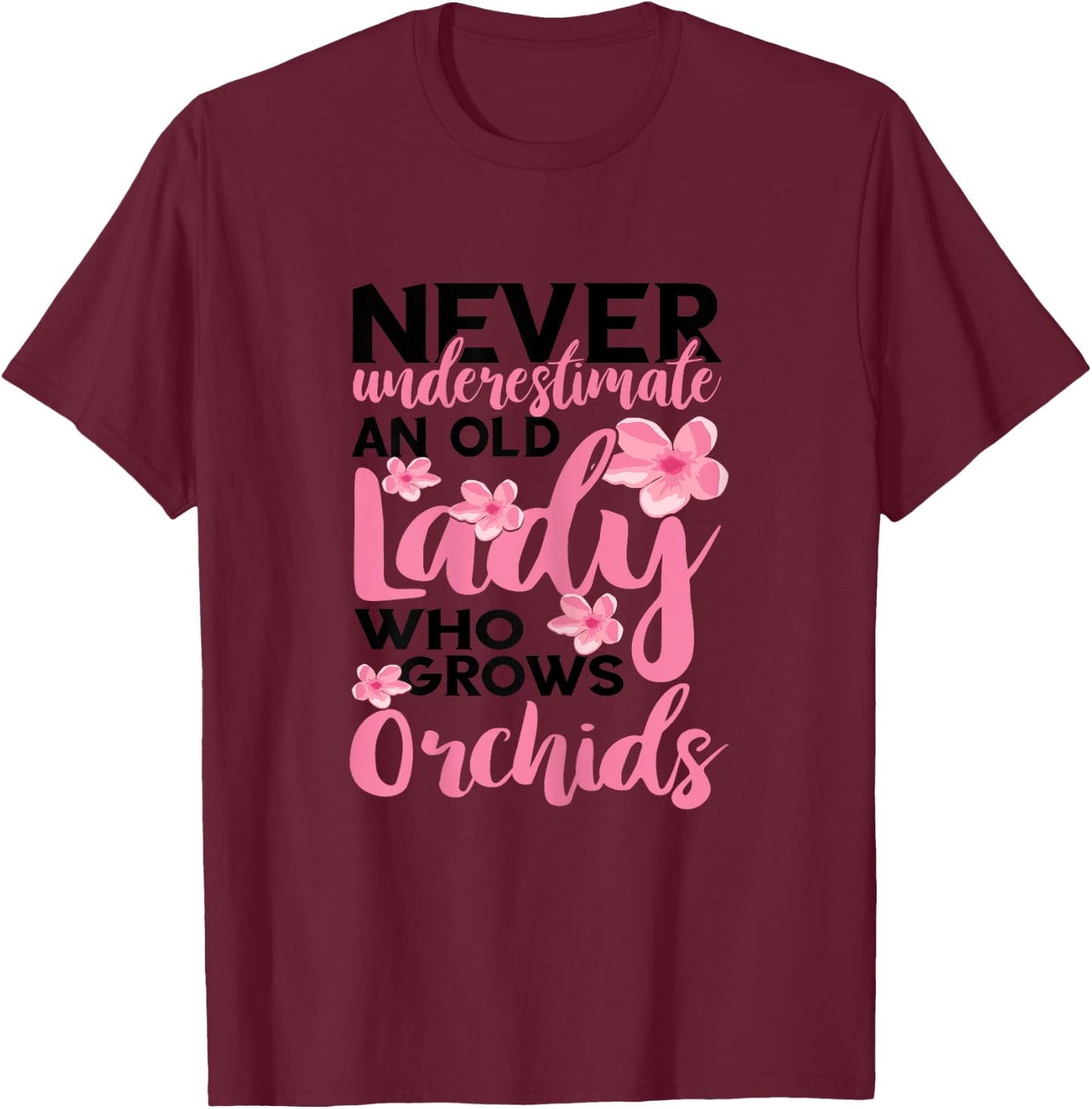 Orchid Gardening Never Underestimate An Old Lady Gardener T-Shirt - T-Shirt | Maroon