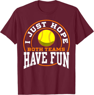 I Just Hope Both Teams Have Fun SOFTBALL shirt Sports Gift T-Shirt - T-Shirt | Maroon
