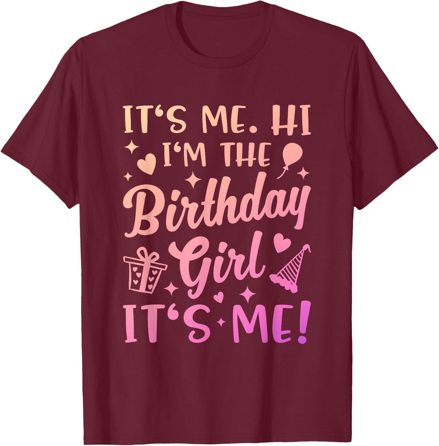 Its Me Hi Im The Birthday Girl Its Me Outfit Girly Birthday T-Shirt - T-Shirt | Maroon