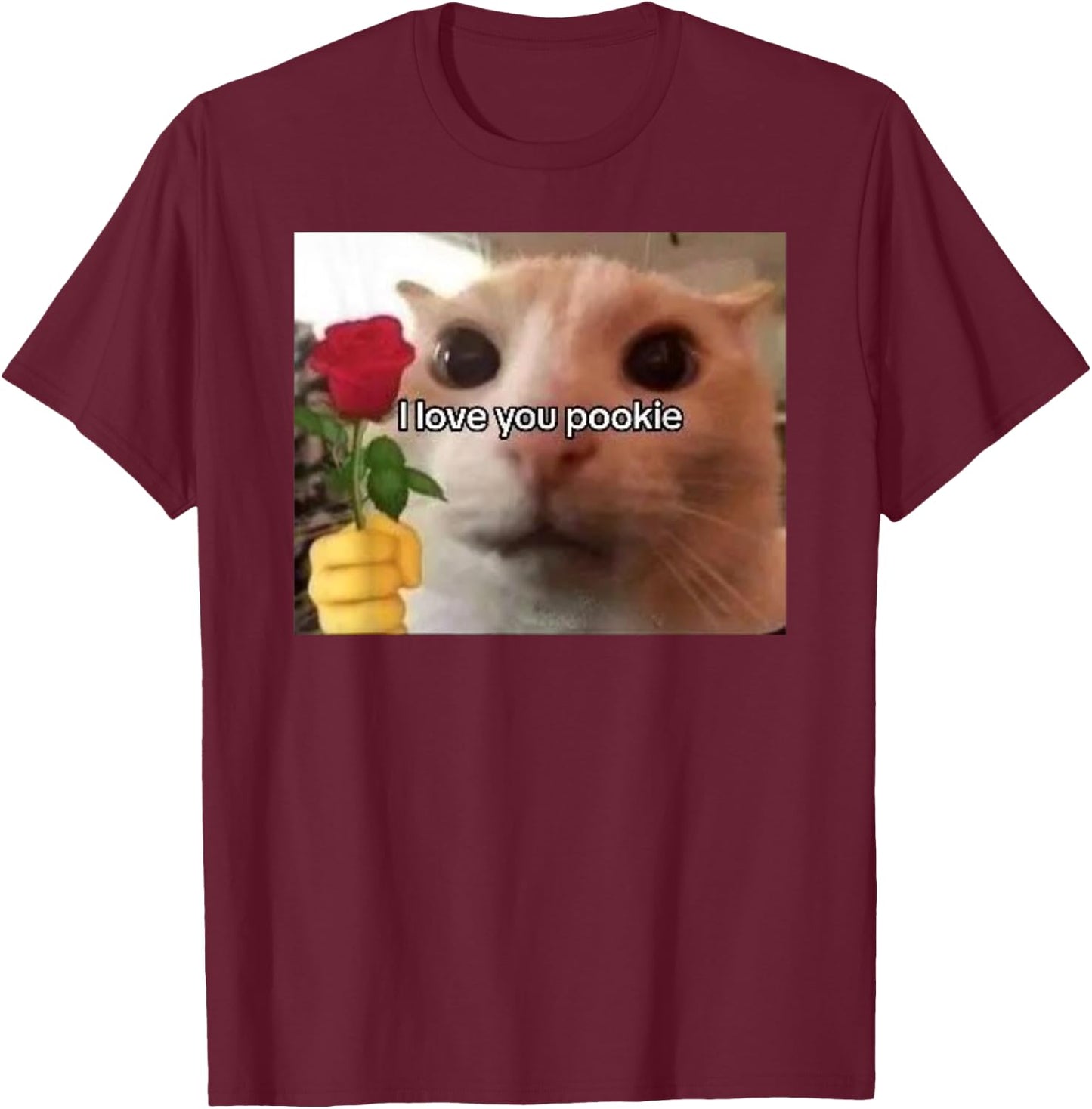 I Love You Pookie Cat Funny Parody Funny Gift Meme T-Shirt - T-Shirt | Maroon