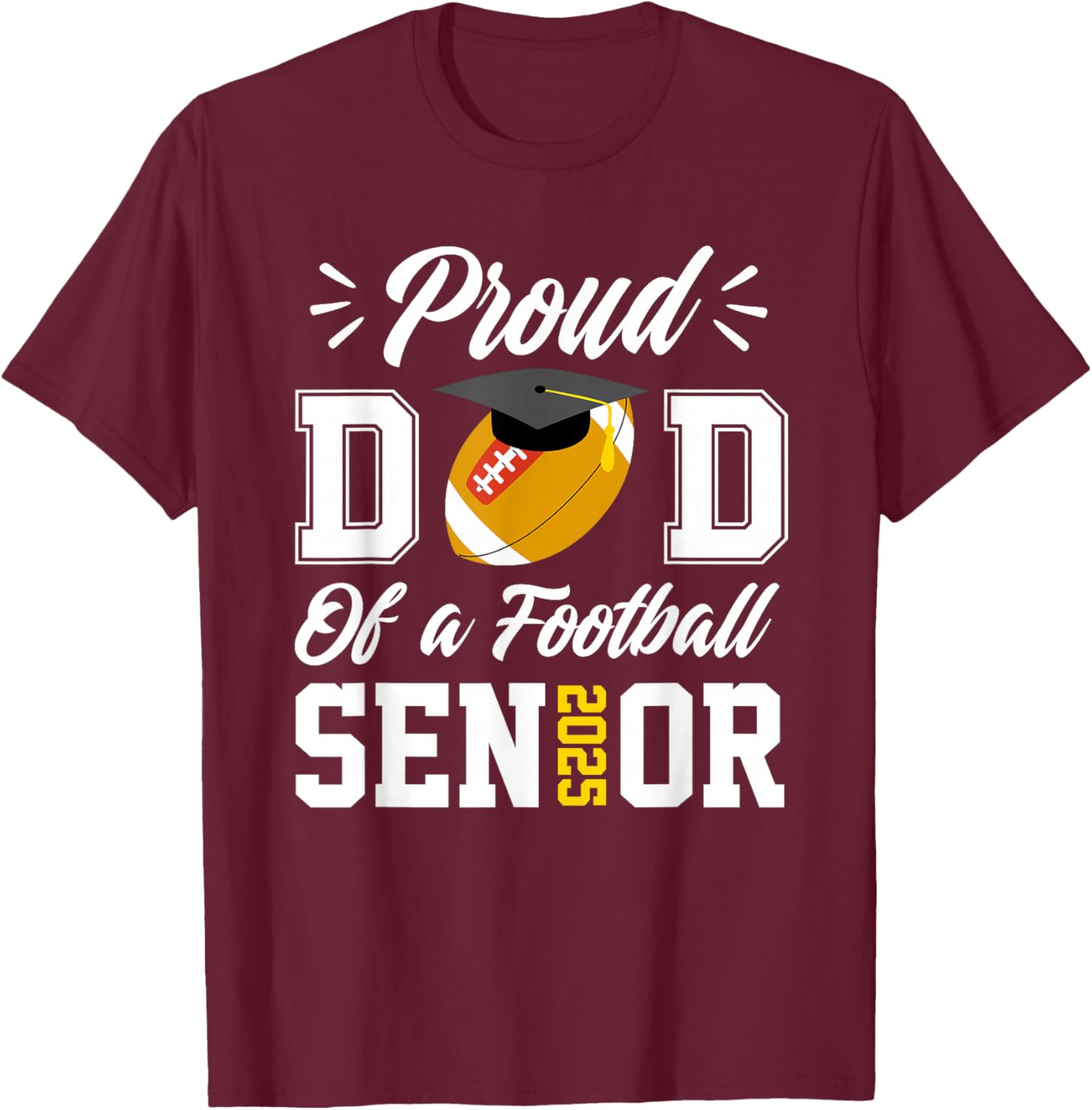 Proud dad of a football Senior 2025 dad graduation gifts T-Shirt - T-Shirt | Maroon