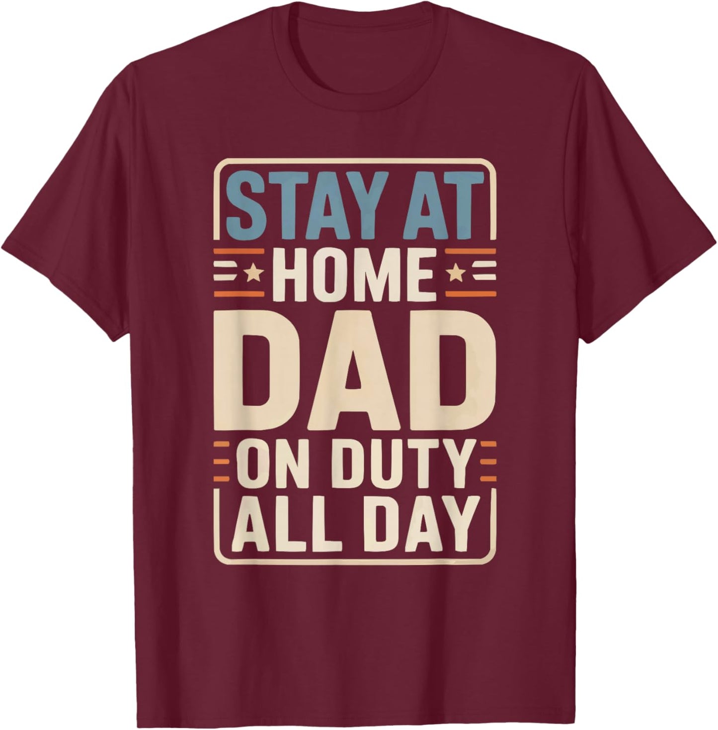 Stay At Home Dad Best Daddy Ever Papa Fathers Day T-Shirt - T-Shirt | Maroon