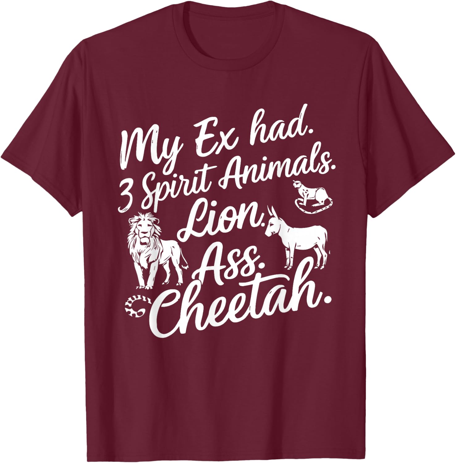 My Ex Has Three Spirit Animals Lion Ass Cheetah Men Women T-Shirt - T-Shirt | Maroon