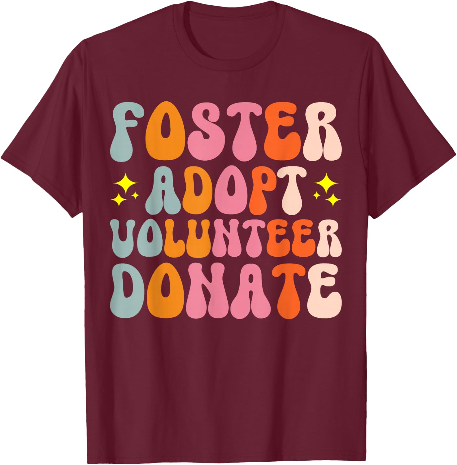 Foster Adopt Volunteer Donate T-Shirt - T-Shirt | Maroon