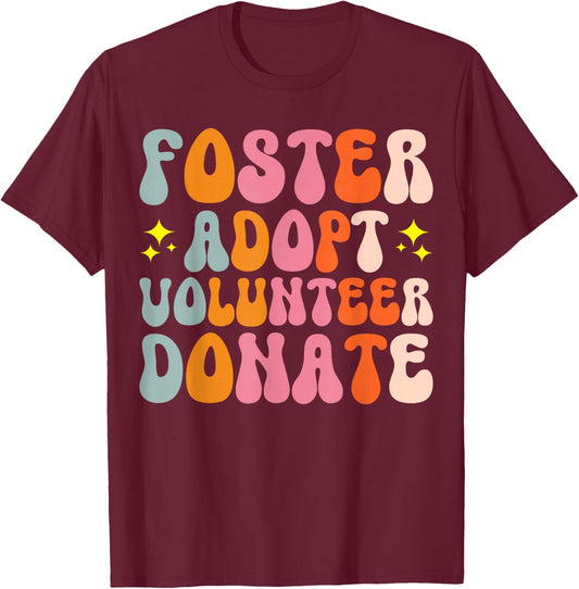 Foster Adopt Volunteer Donate T-Shirt - T-Shirt | Maroon