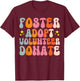 Foster Adopt Volunteer Donate T-Shirt - T-Shirt | Maroon