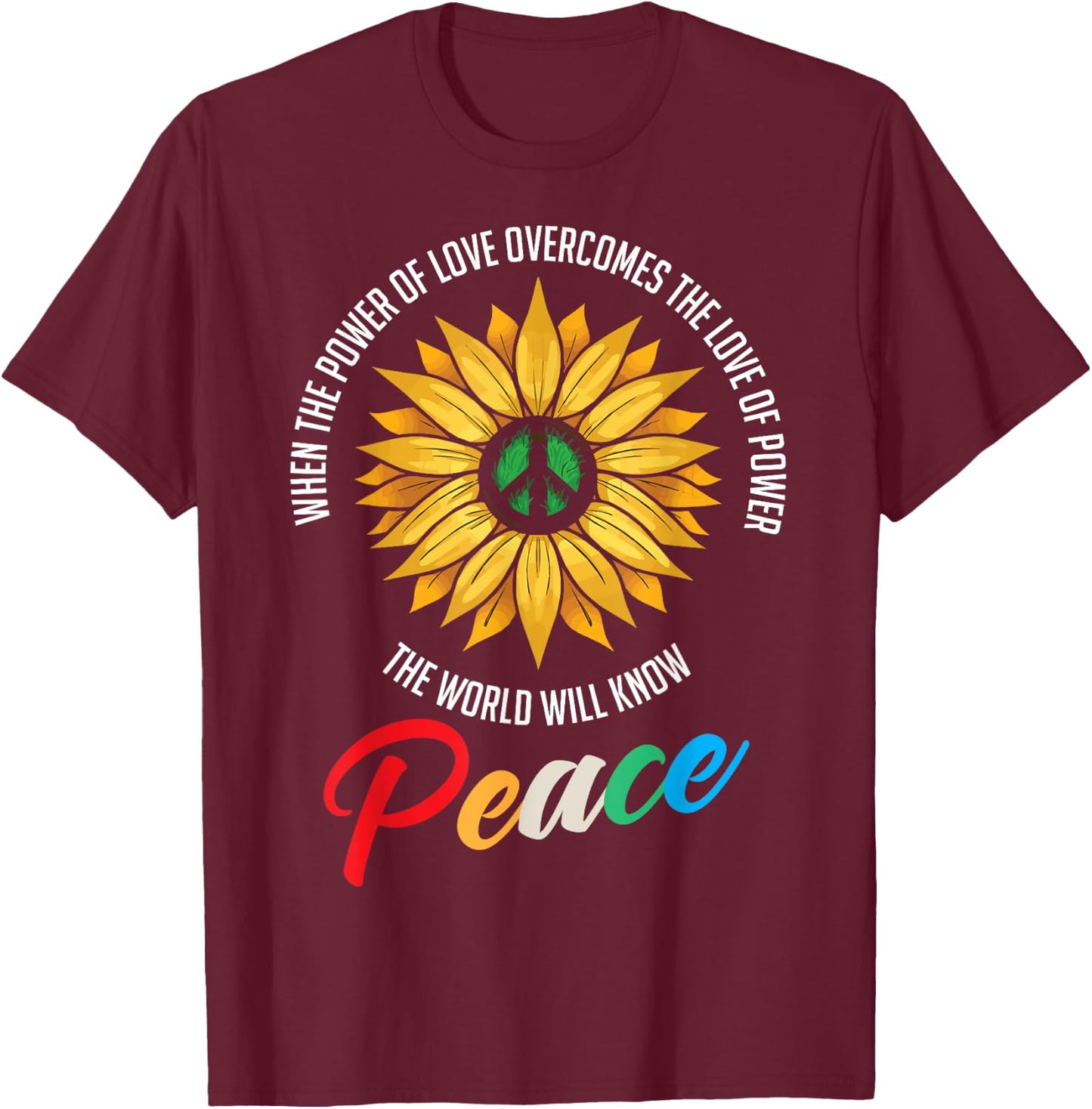 When The Power Of Love Overcomes The Love Of Power Flowers T-Shirt - T-Shirt | Maroon