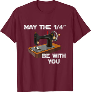 May The 1/4 Be With You Sewing Sewer Humor T-Shirt - T-Shirt | Maroon