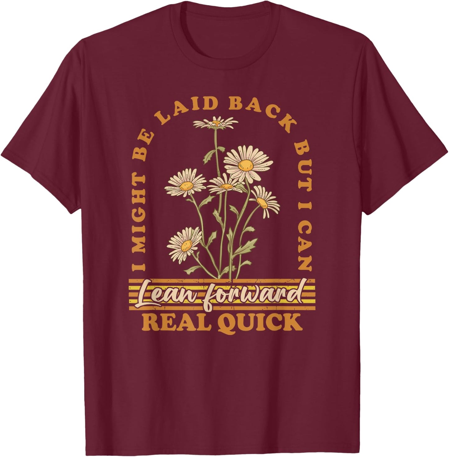 I Might Be Laid Back But I Can Lean Forward Real Quick T-Shirt - T-Shirt | Maroon