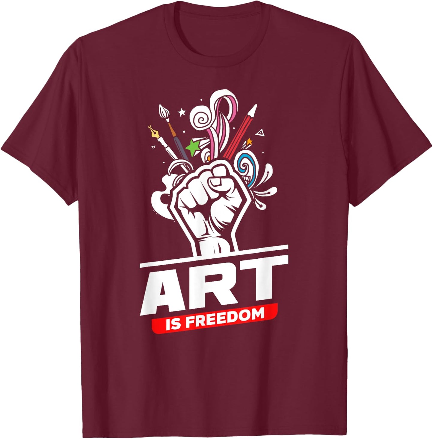 Art Is Freedom Funny Artist Crafter Art Teacher Painter T-Shirt - T-Shirt | Maroon