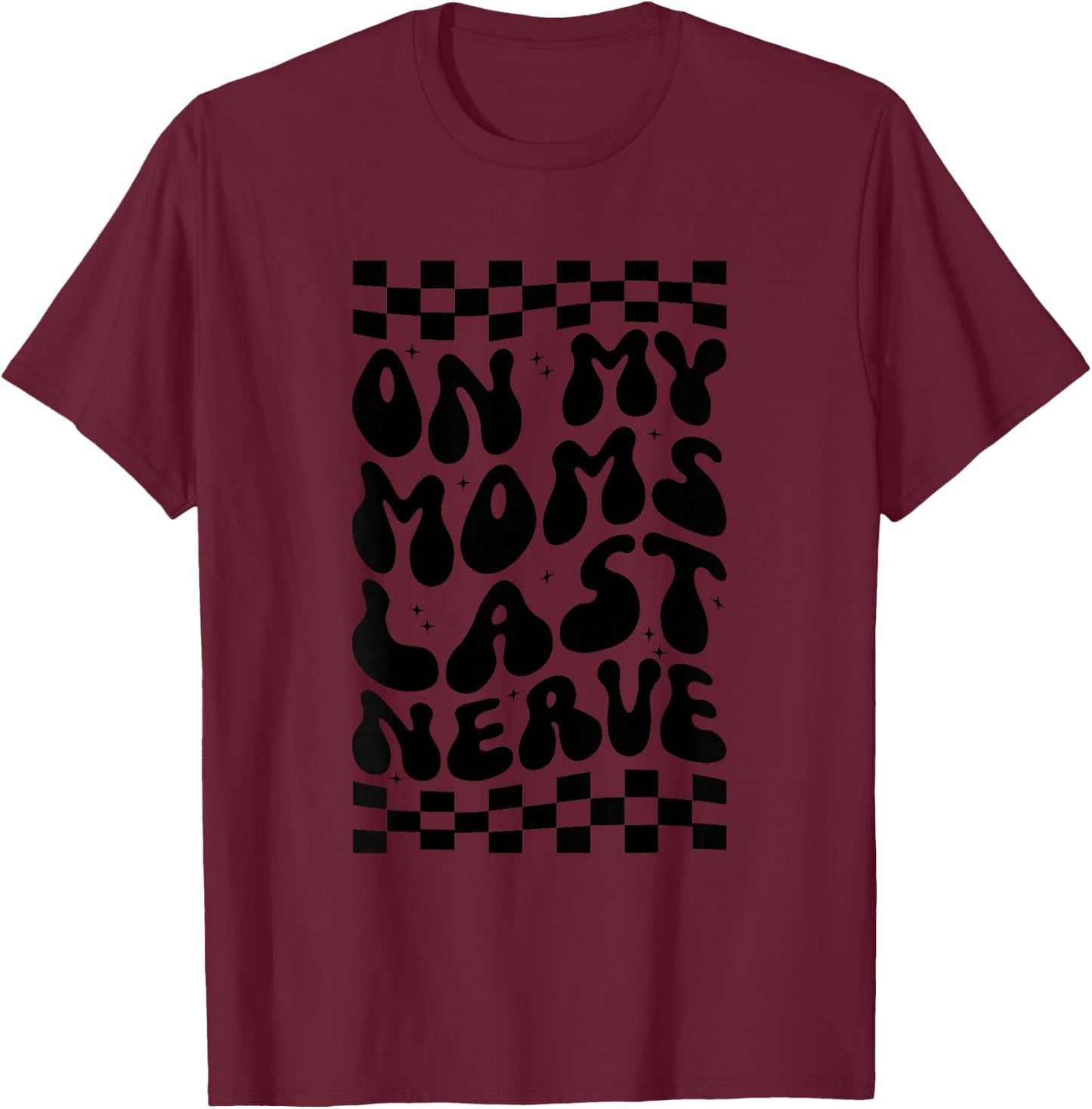 Kids On My Moms Last Nerve T-Shirt - T-Shirt | Maroon