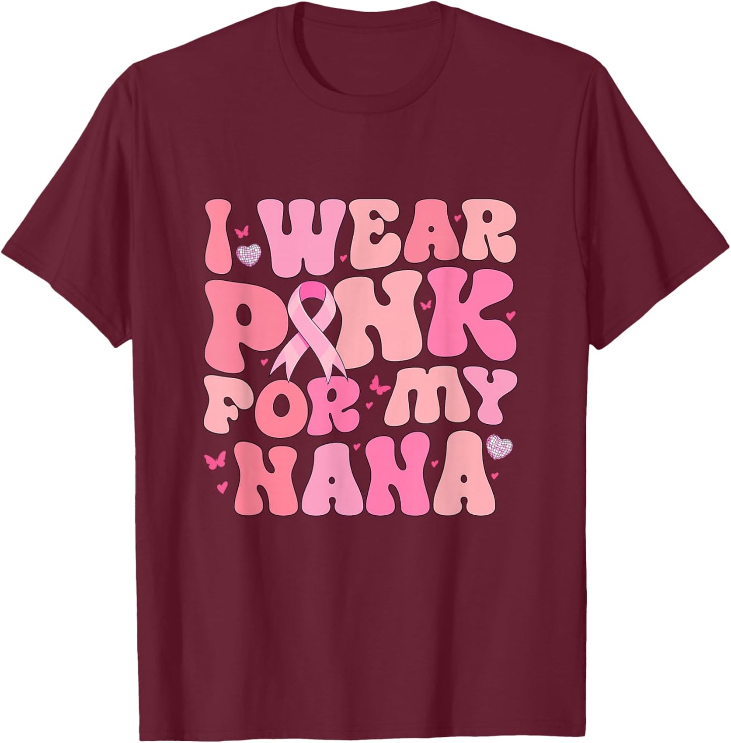 Groovy I Wear Pink For My Nana Breast Cancer Awareness T-Shirt - T-Shirt | Maroon