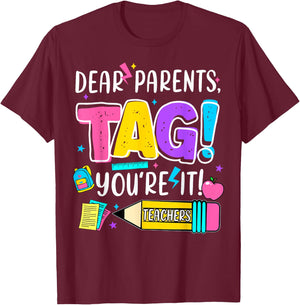 End of Year Funny Dear Parents Tag You're It Love Teachers Women Girls Kids T-Shirt - T-Shirt | Maroon