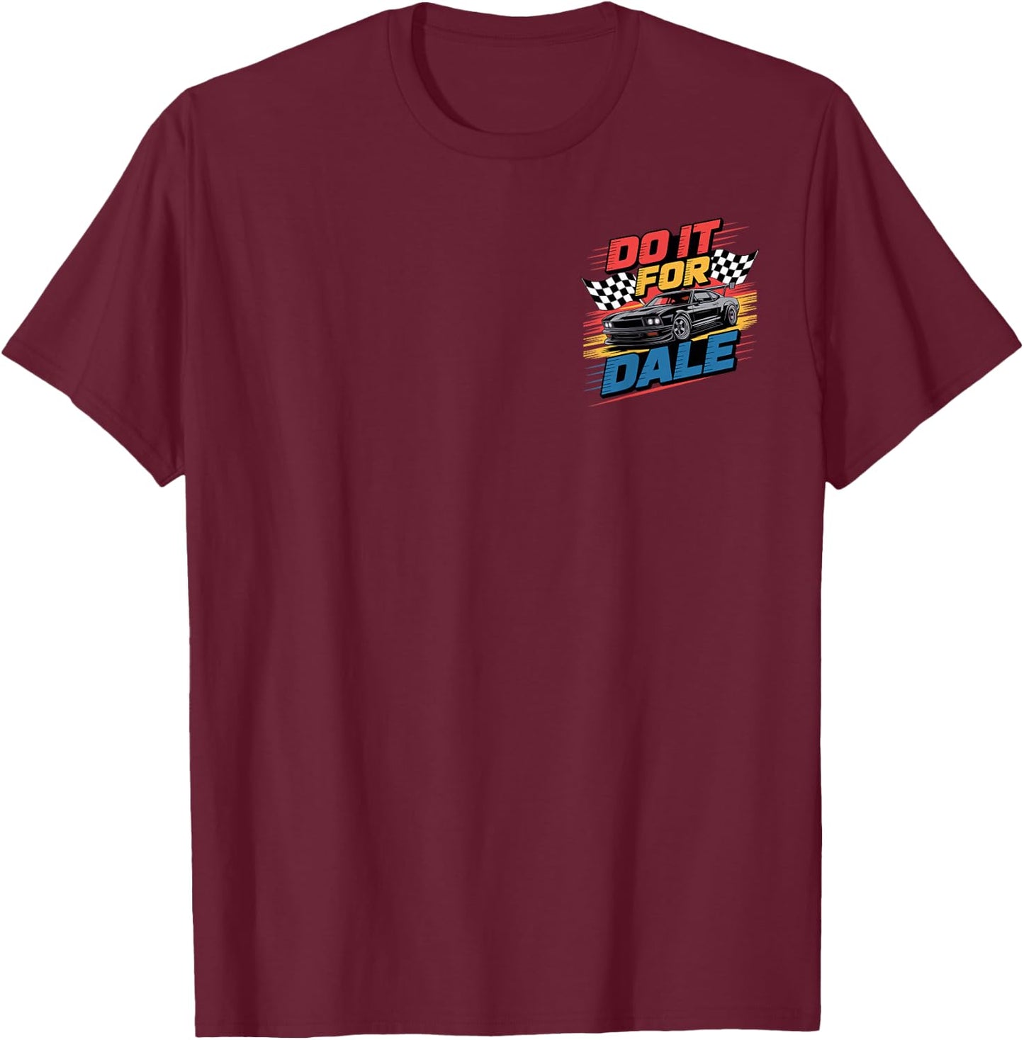 Do It For Dale Cool Car Racing Motorsport T-Shirt - T-Shirt | Maroon