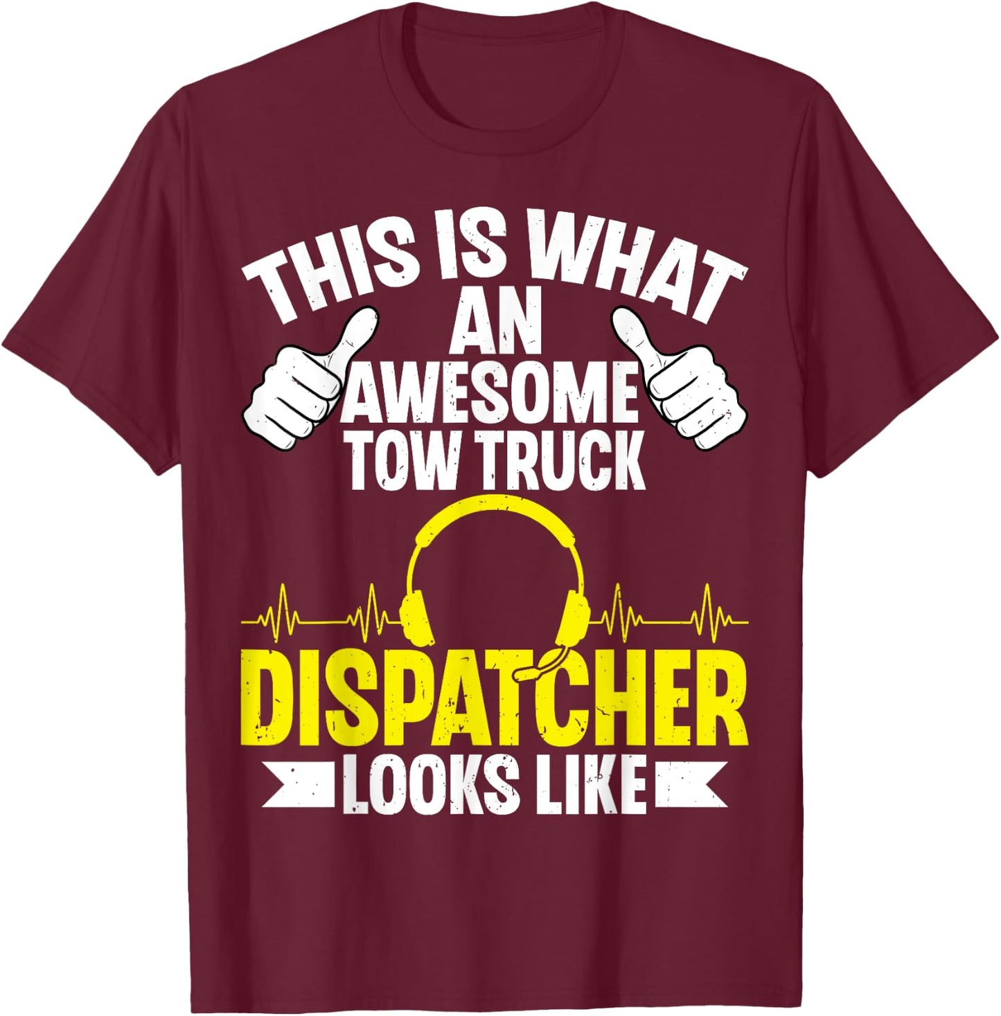 This Is What an Awesome Tow Truck Dispatcher Looks Like T-Shirt - T-Shirt | Maroon