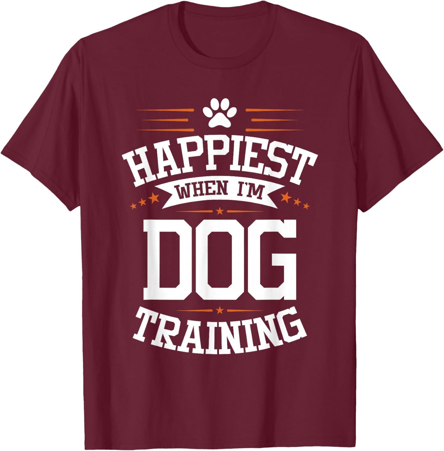 Happiest When I'm Dog Training - Pet Owner Agility Handler T-Shirt - T-Shirt | Maroon