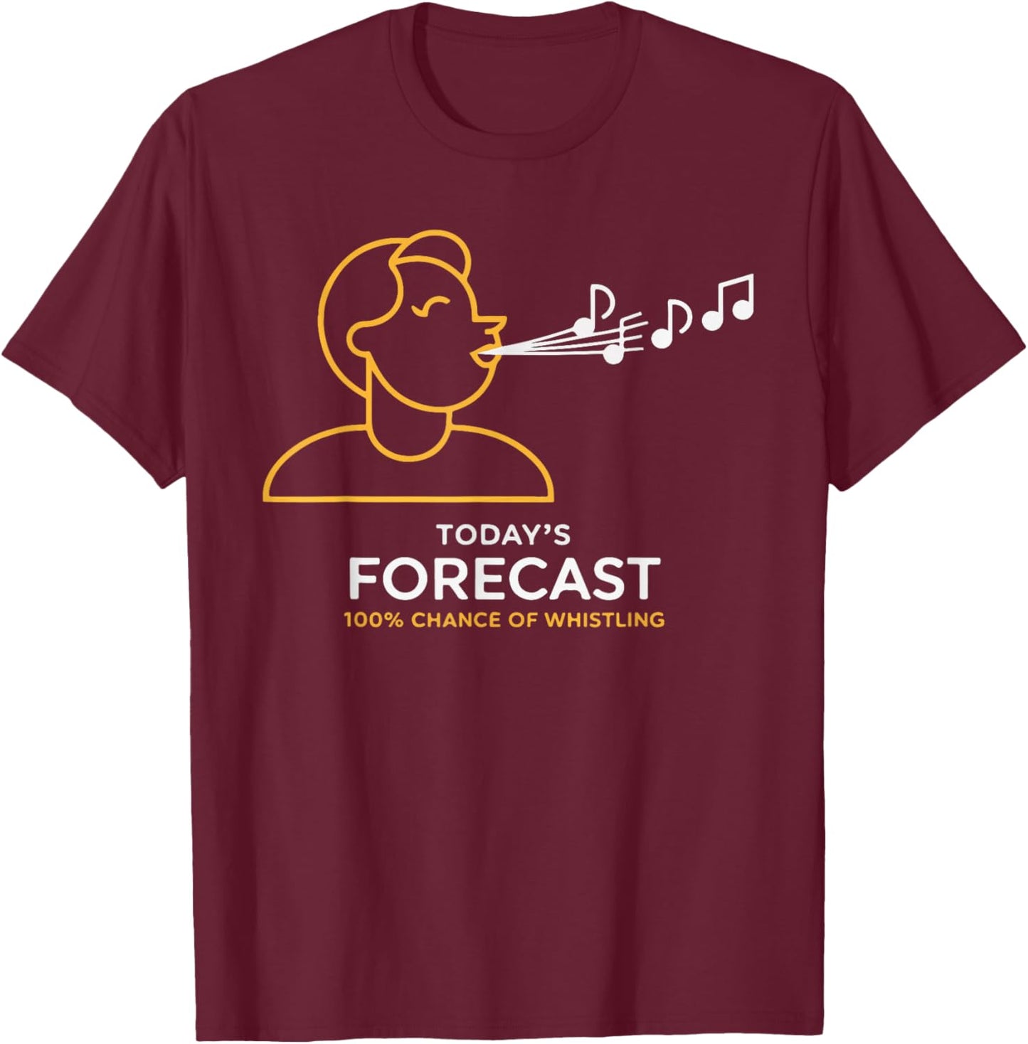 Today's Forecast 100% Chance of Whistling T-Shirt - T-Shirt | Maroon