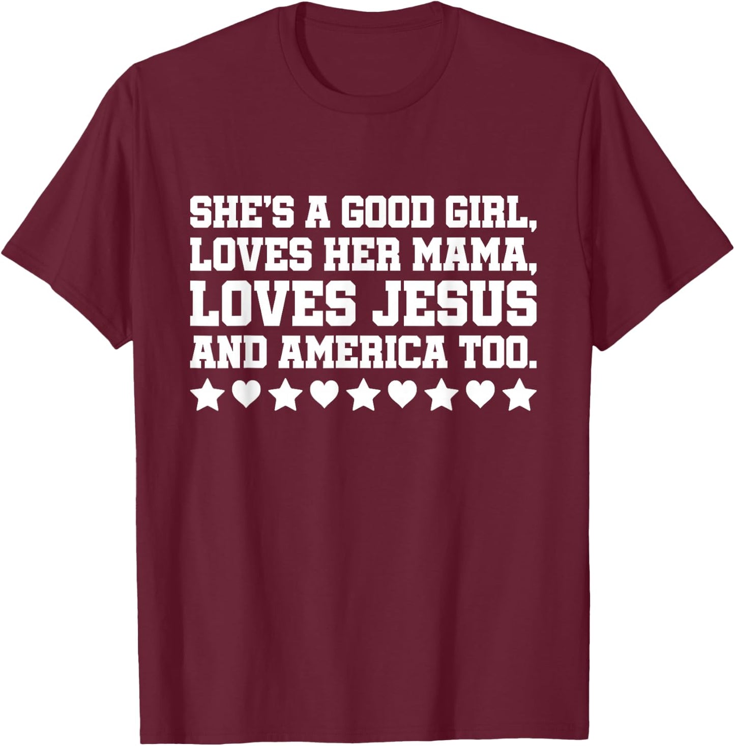 She's A Good Girl Loves Her Mama Loves Jesus And America Too T-Shirt - T-Shirt | Maroon