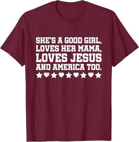 She's A Good Girl Loves Her Mama Loves Jesus And America Too T-Shirt - T-Shirt | Maroon