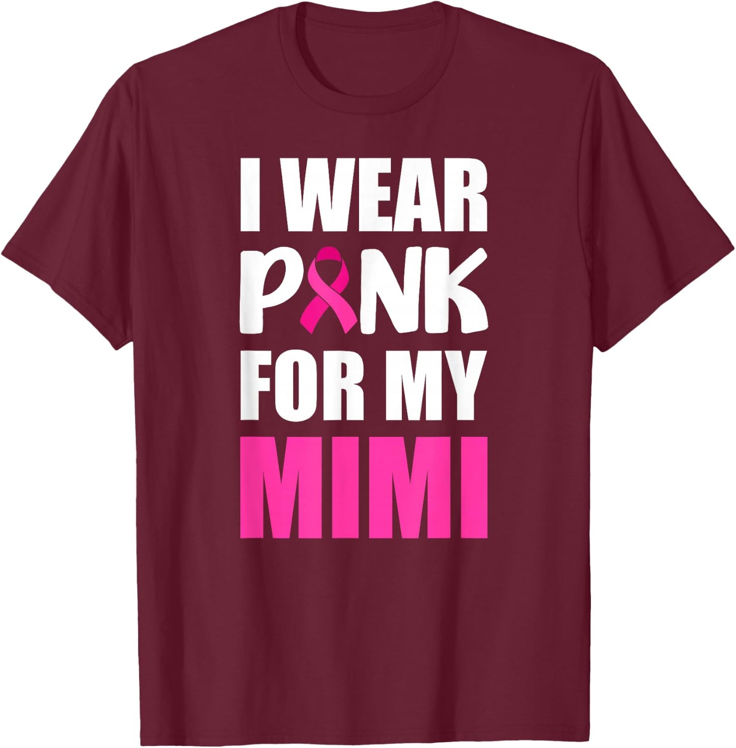 I Wear Pink For My Mimi Pink Ribbon Breast Cancer Awareness T-Shirt - T-Shirt | Maroon