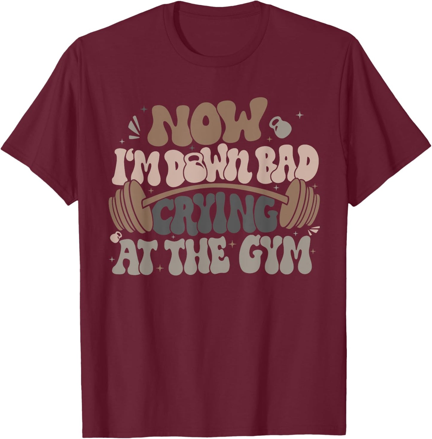 Funny Now I'm Down Bad Crying At The Gym , Small, Black T-Shirt - T-Shirt | Maroon
