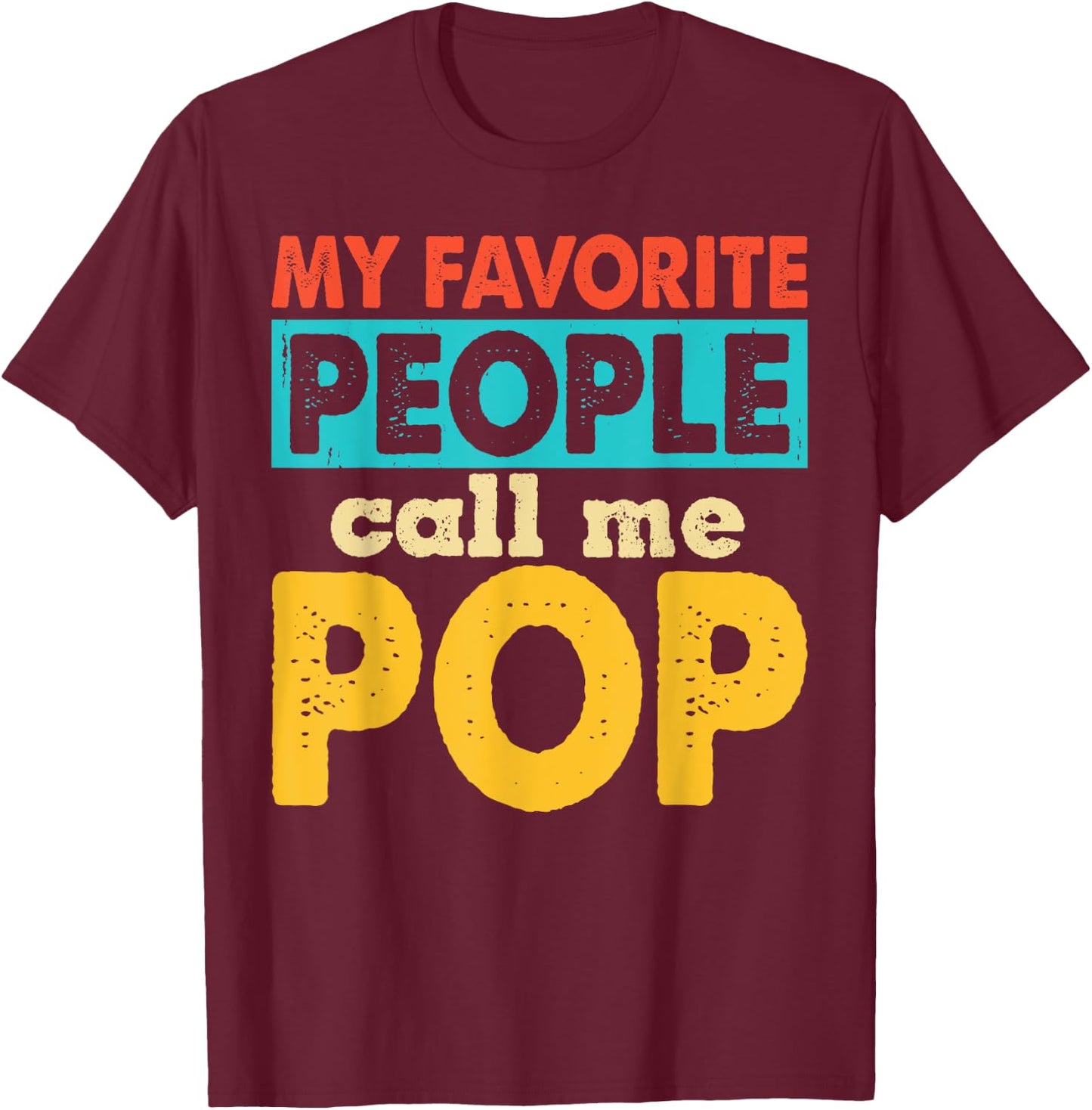My Favorite People Call Me Pop Funny Fathers Day T-Shirt - T-Shirt | Maroon