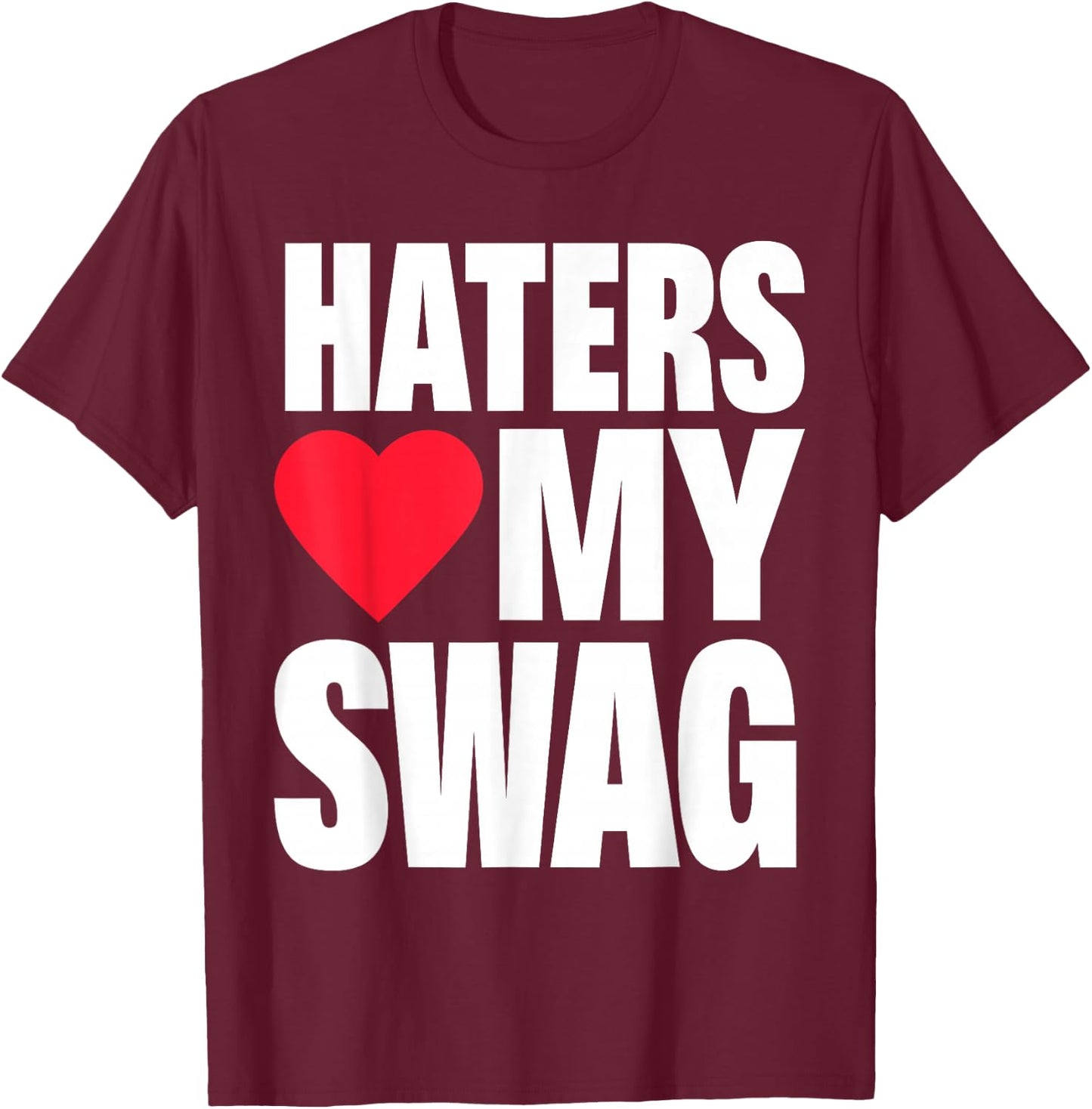 Haters Love My Swag T-Shirt - T-Shirt | Maroon
