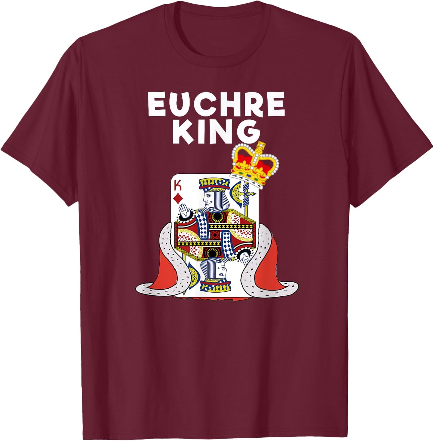 Euchre - Funny Euchre Card Game King Shirt T-Shirt - T-Shirt | Maroon
