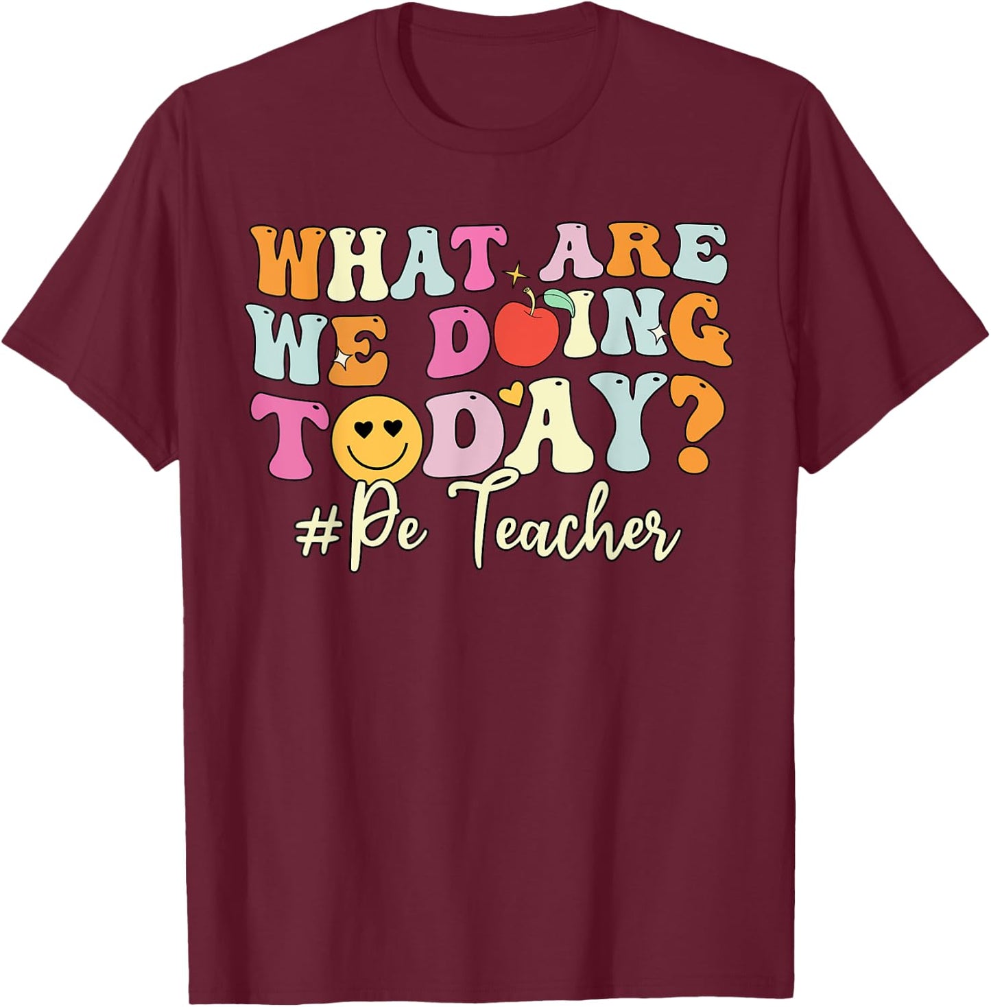 PE Teacher Shirt, What Are Doing Today Physical Education T-Shirt - T-Shirt | Maroon