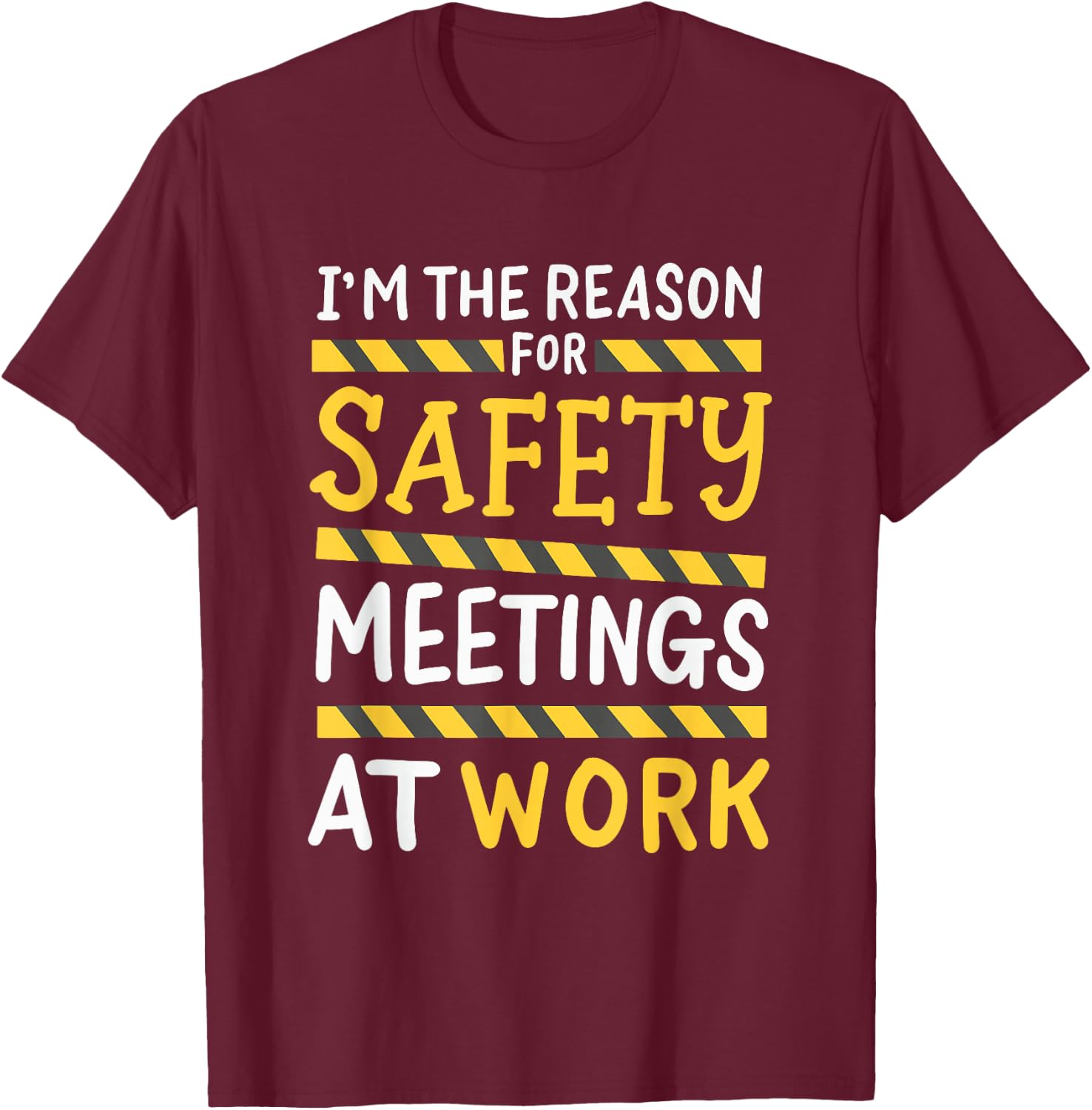 I'm The Reason For Safety Meetings - Funny Workplace Humor T-Shirt - T-Shirt | Maroon
