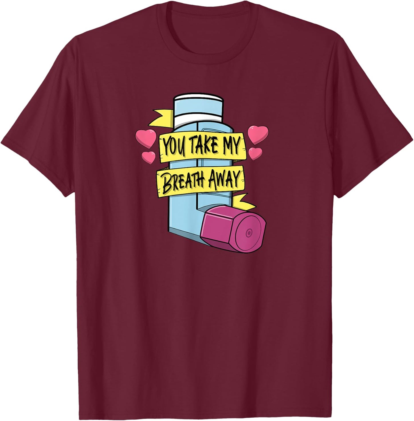 MDI You Take My Breath Away Respiratory Valentines Day T-Shirt - T-Shirt | Maroon